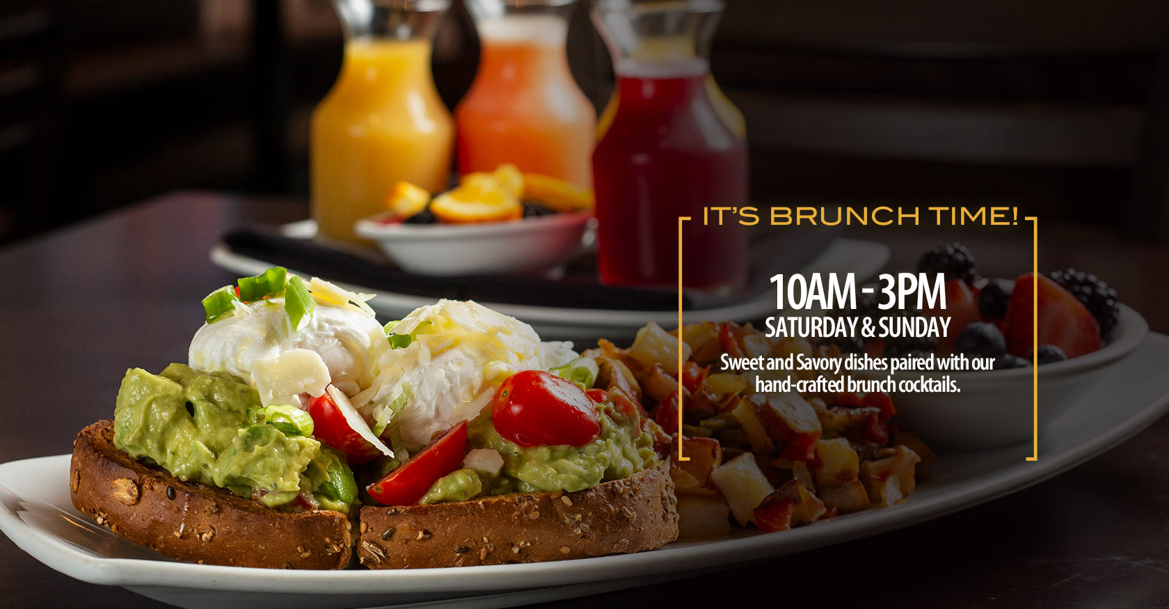​It’s Brunch Time! 10 AM - 3 PM Saturday & Sunday Sweet and savory dishes paired with our hand-crafted brunch cocktails.